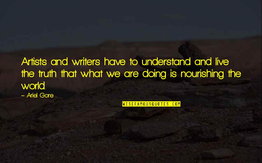 Nourishing Quotes By Ariel Gore: Artists and writers have to understand and live