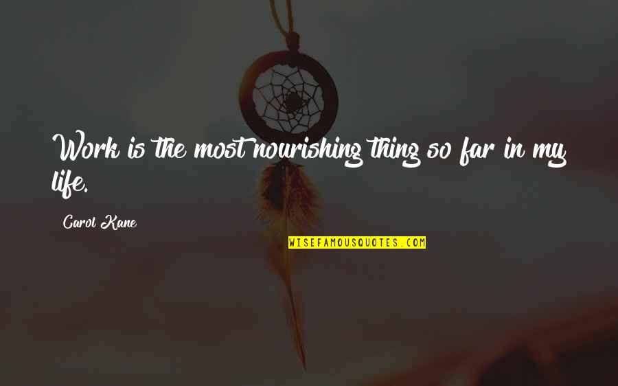 Nourishing Quotes By Carol Kane: Work is the most nourishing thing so far