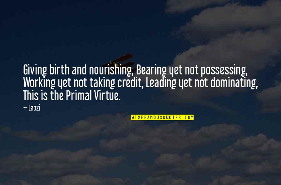 Nourishing Quotes By Laozi: Giving birth and nourishing, Bearing yet not possessing,