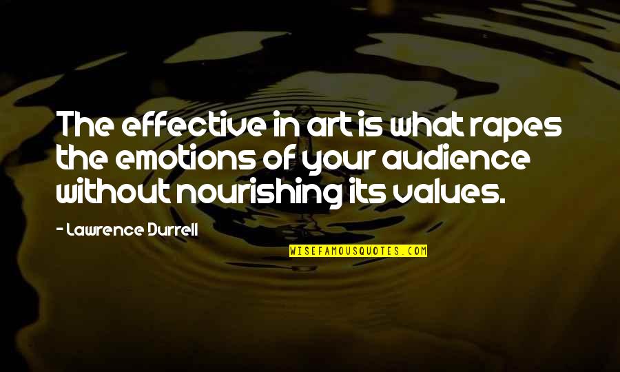 Nourishing Quotes By Lawrence Durrell: The effective in art is what rapes the
