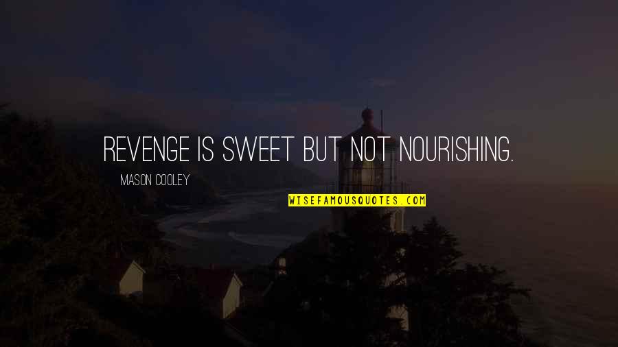 Nourishing Quotes By Mason Cooley: Revenge is sweet but not nourishing.