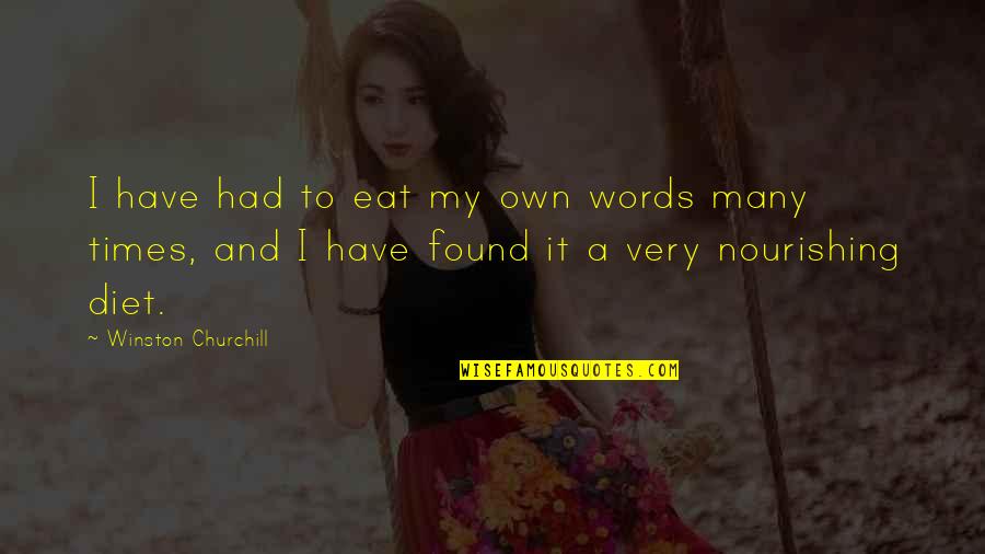 Nourishing Quotes By Winston Churchill: I have had to eat my own words