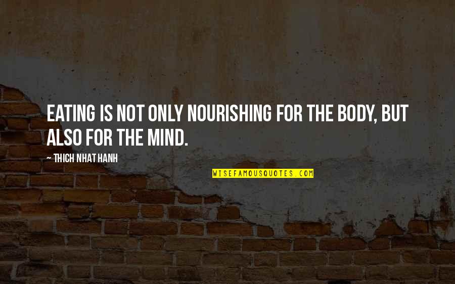 Nourishing The Mind And Body Quotes By Thich Nhat Hanh: Eating is not only nourishing for the body, Nourishing The Mind And Body Quotes By Thich Nhat Hanh: Eating is not only nourishing for the body,