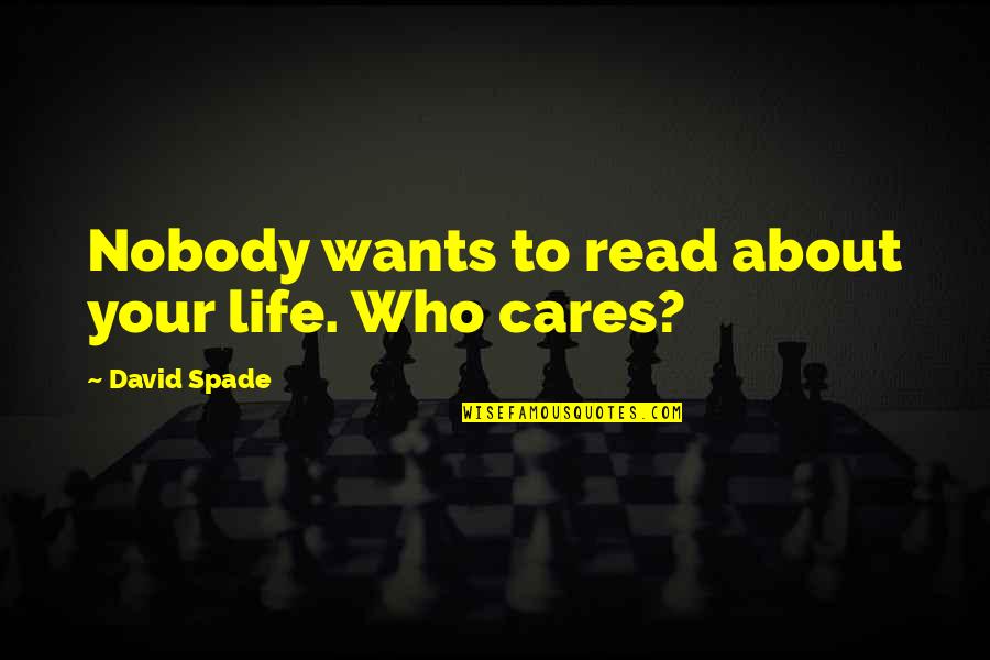 Nourishing Traditions Quotes By David Spade: Nobody wants to read about your life. Who