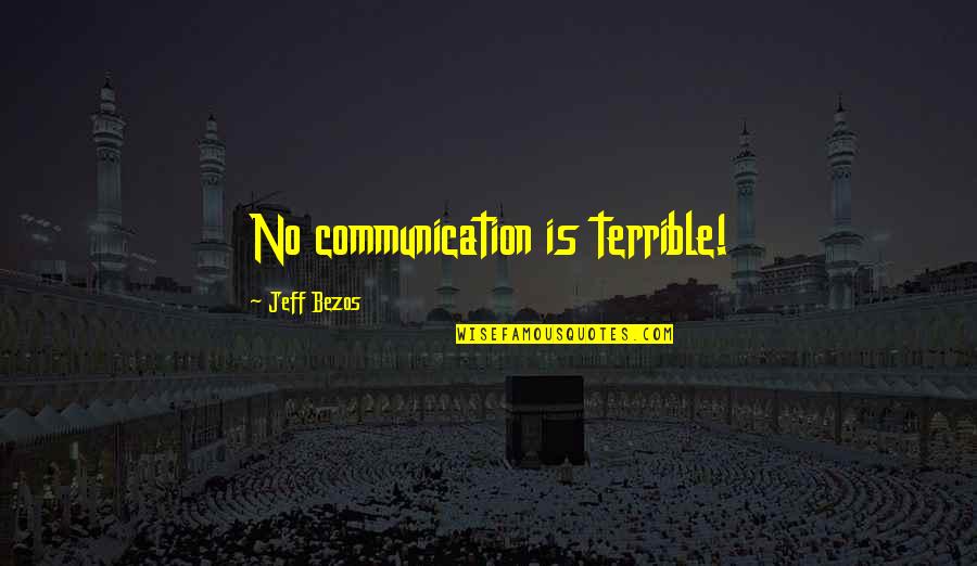 Nourishing Traditions Quotes By Jeff Bezos: No communication is terrible!