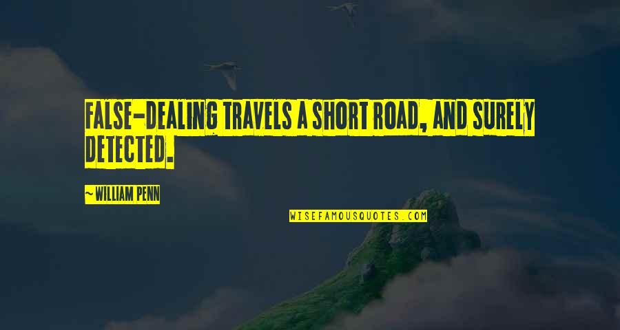 Nourishing Traditions Quotes By William Penn: False-dealing travels a short road, and surely detected.