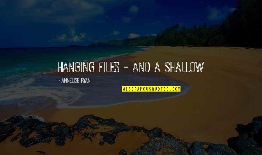 Nourishment Inspiring Quotes By Annelise Ryan: hanging files - and a shallow Nourishment Inspiring Quotes By Annelise Ryan: hanging files - and a shallow