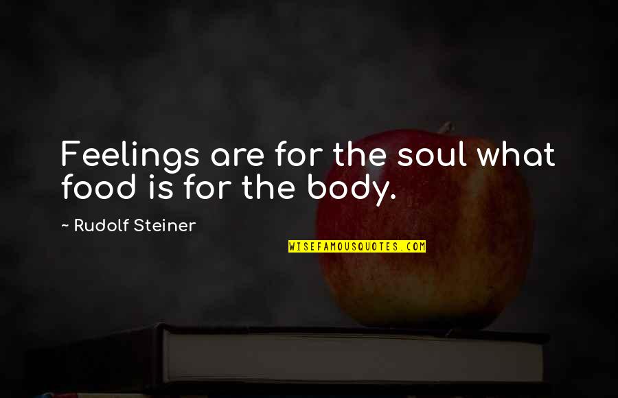 Nourishment Of Soul Quotes By Rudolf Steiner: Feelings are for the soul what food is