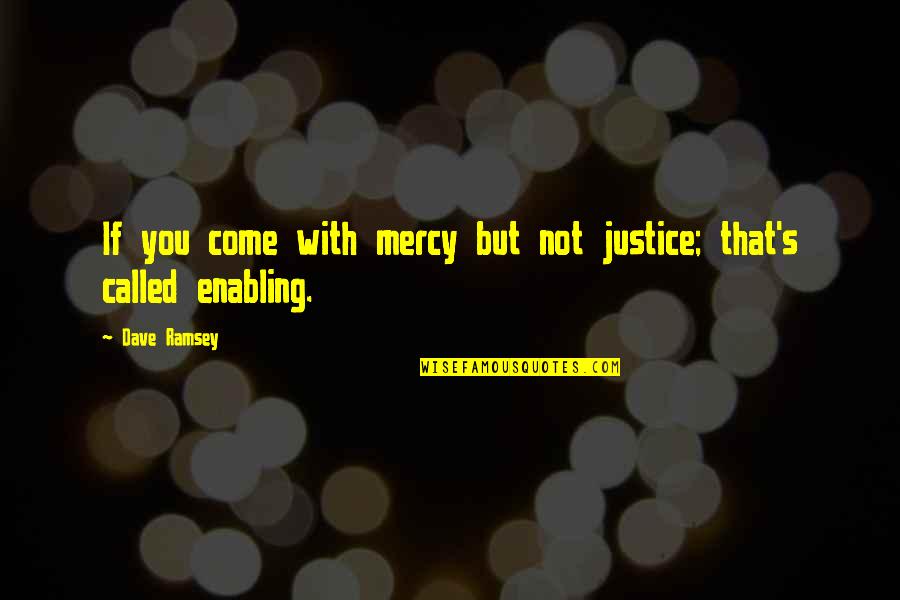 Nourriture Francaise Quotes By Dave Ramsey: If you come with mercy but not justice;