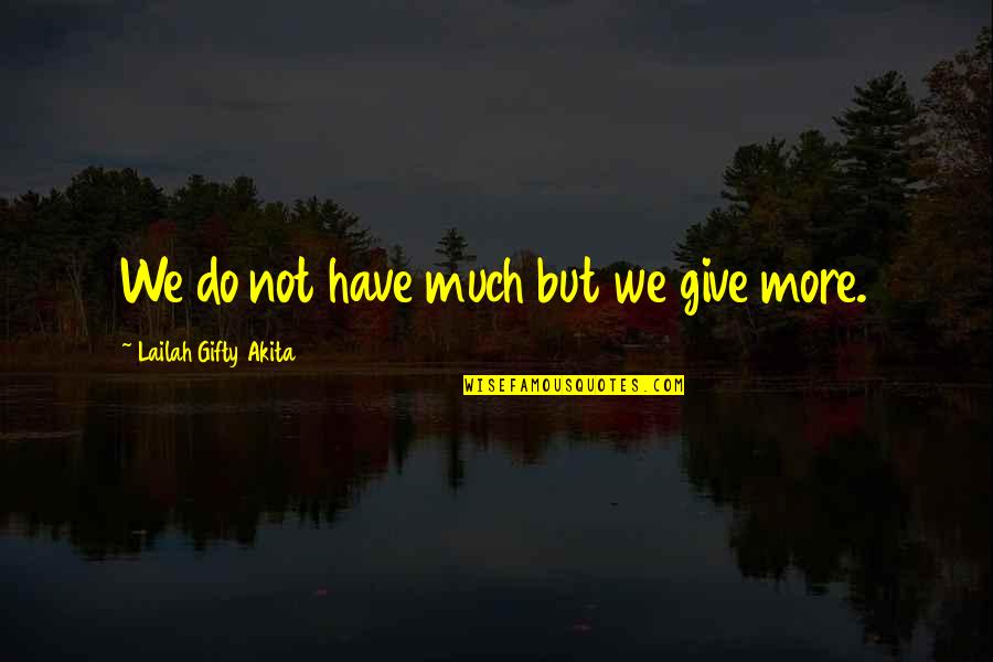 Nourriture Francaise Quotes By Lailah Gifty Akita: We do not have much but we give