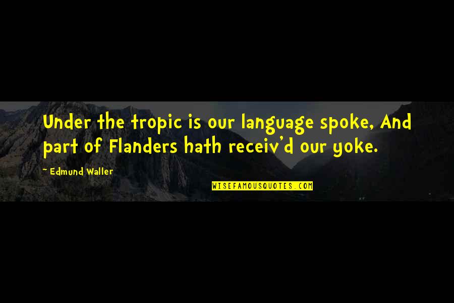 Nourritures Pour Quotes By Edmund Waller: Under the tropic is our language spoke, And Nourritures Pour Quotes By Edmund Waller: Under the tropic is our language spoke, And