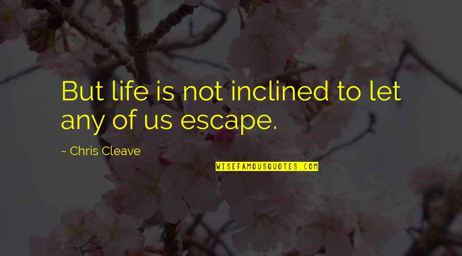 Nourritures Quotes By Chris Cleave: But life is not inclined to let any