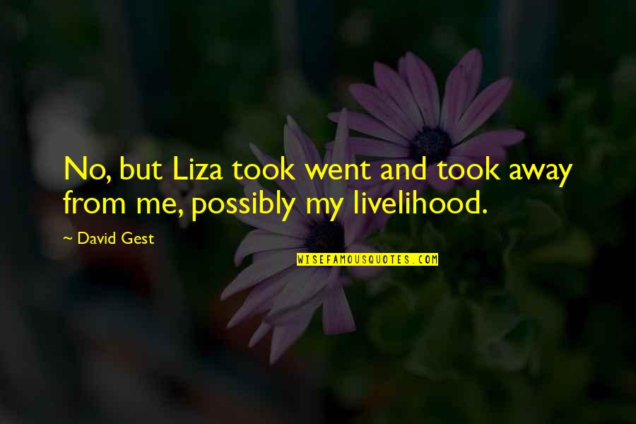 Nourritures Quotes By David Gest: No, but Liza took went and took away