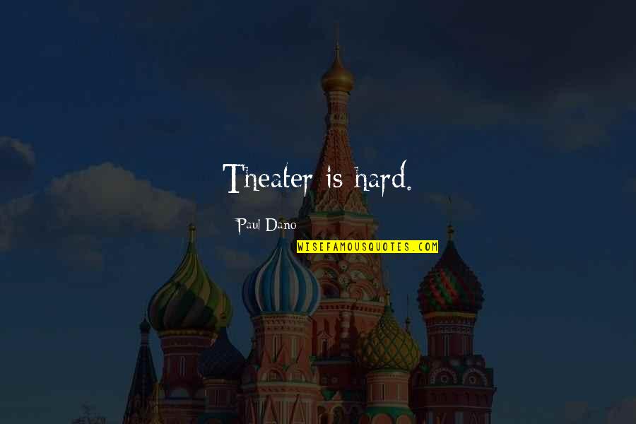 Nourry Giubbotto Quotes By Paul Dano: Theater is hard. Nourry Giubbotto Quotes By Paul Dano: Theater is hard.