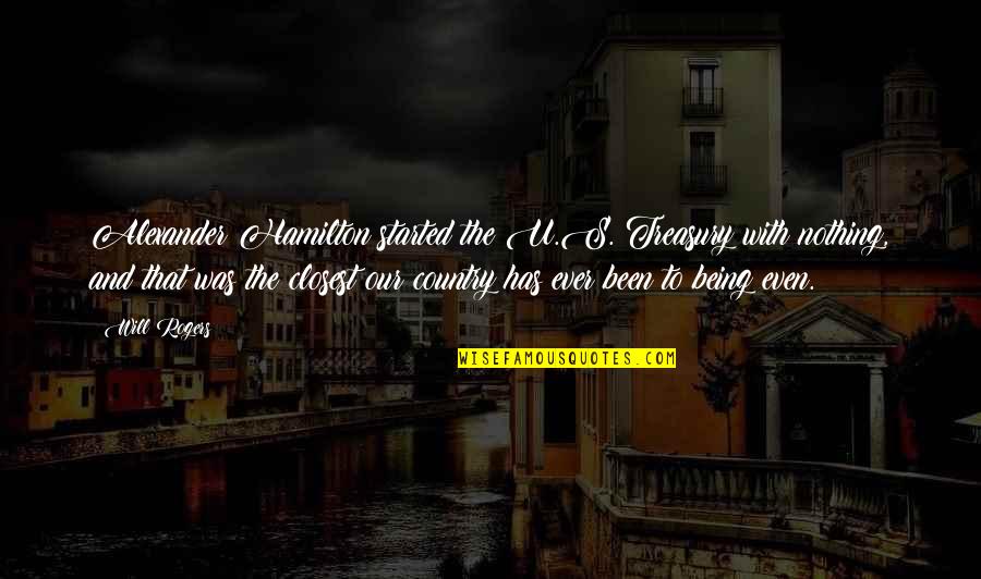 Nourry Giubbotto Quotes By Will Rogers: Alexander Hamilton started the U.S. Treasury with nothing, Nourry Giubbotto Quotes By Will Rogers: Alexander Hamilton started the U.S. Treasury with nothing,