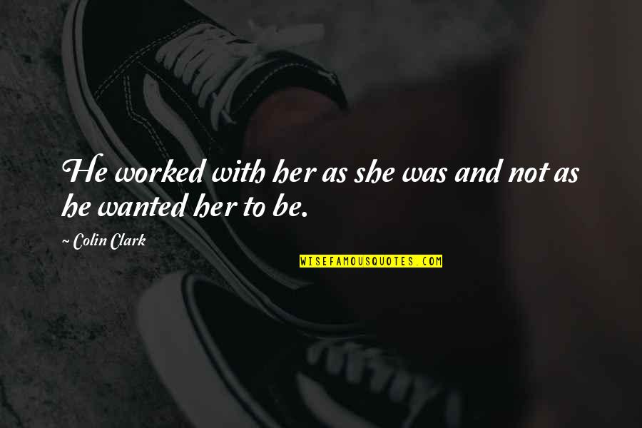 Nourse Used Cars Quotes By Colin Clark: He worked with her as she was and