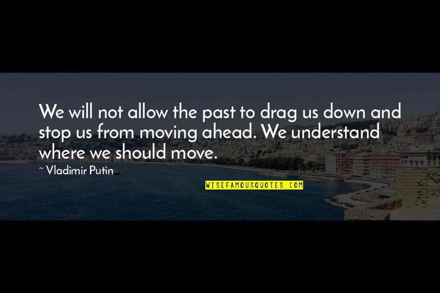 Noushad Naqvi Quotes By Vladimir Putin: We will not allow the past to drag Noushad Naqvi Quotes By Vladimir Putin: We will not allow the past to drag