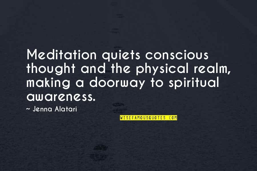Nousheen Quotes By Jenna Alatari: Meditation quiets conscious thought and the physical realm,