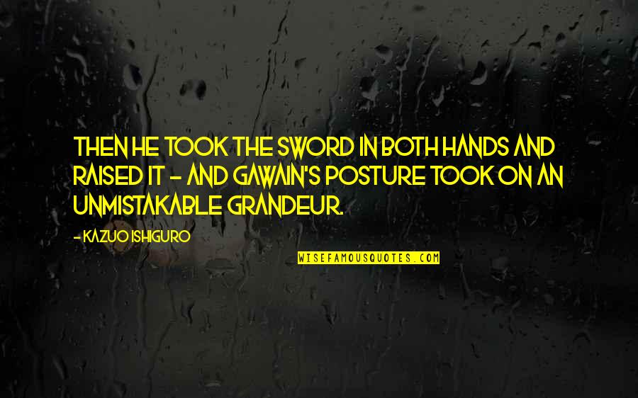 Nousiainen Mustarastas Quotes By Kazuo Ishiguro: Then he took the sword in both hands