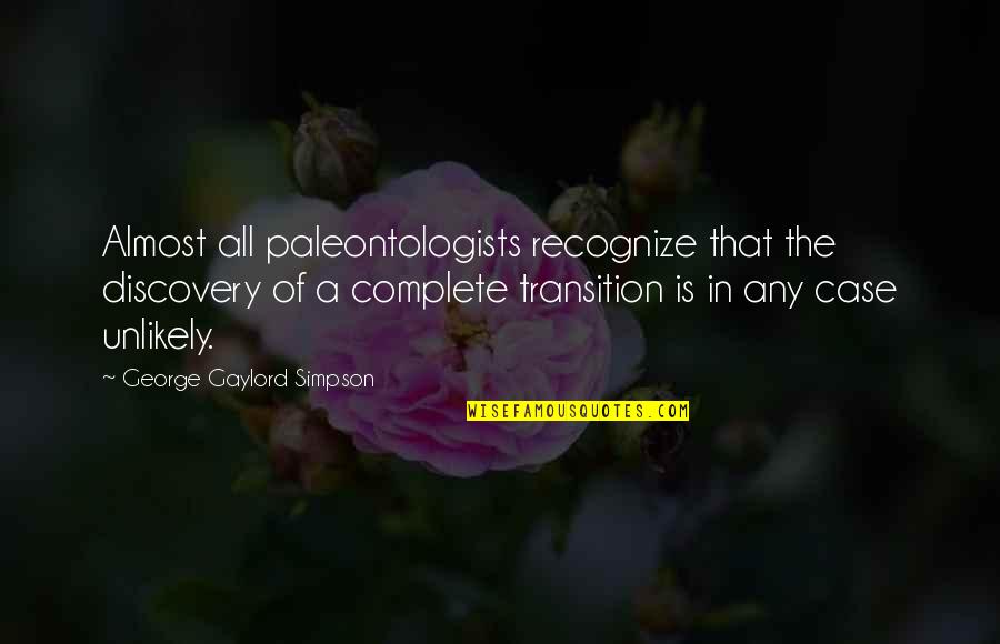 Noussair Mazraoui Quotes By George Gaylord Simpson: Almost all paleontologists recognize that the discovery of Noussair Mazraoui Quotes By George Gaylord Simpson: Almost all paleontologists recognize that the discovery of