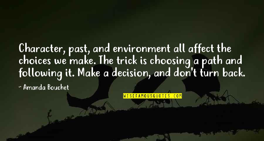 Nouveaut Quotes By Amanda Bouchet: Character, past, and environment all affect the choices Nouveaut Quotes By Amanda Bouchet: Character, past, and environment all affect the choices