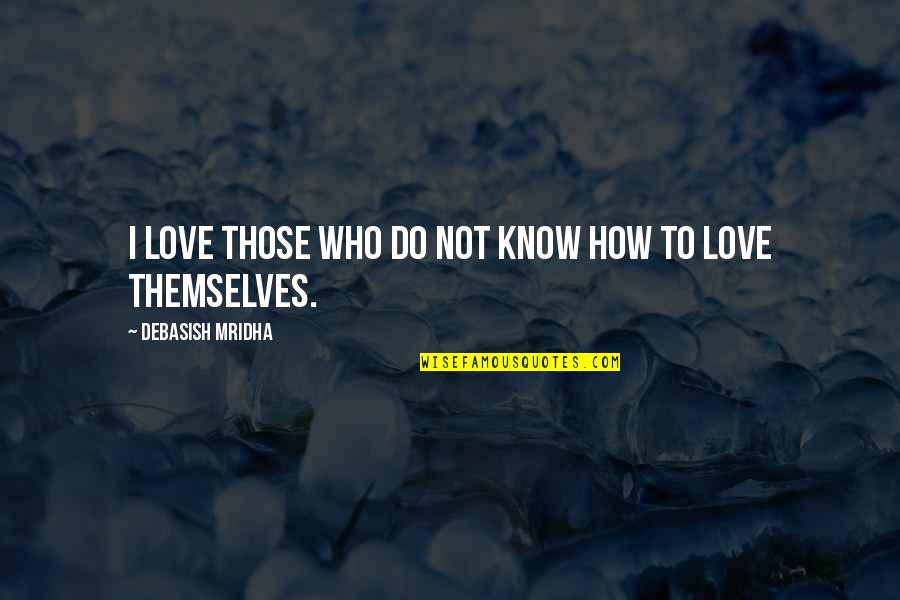 Nouvelles Mesures Quotes By Debasish Mridha: I love those who do not know how