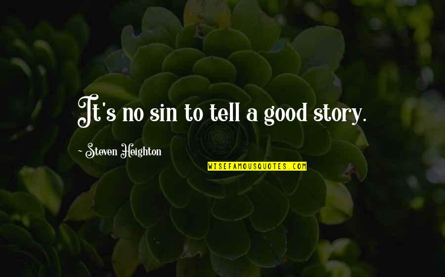 Nouvelles Mesures Quotes By Steven Heighton: It's no sin to tell a good story.