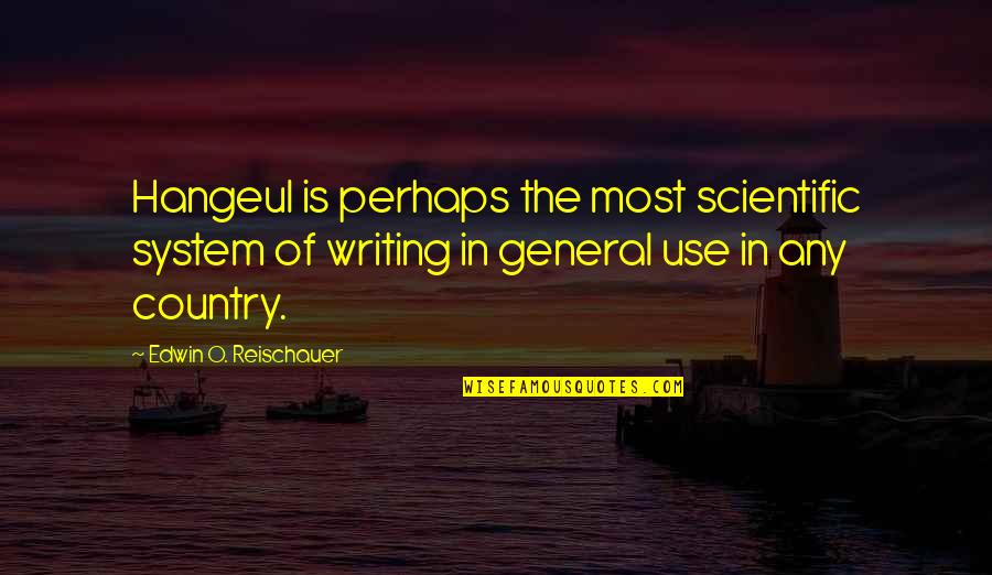 Nouvo Lc Quotes By Edwin O. Reischauer: Hangeul is perhaps the most scientific system of Nouvo Lc Quotes By Edwin O. Reischauer: Hangeul is perhaps the most scientific system of