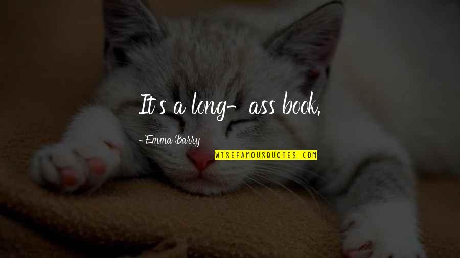 Nouvo Lc Quotes By Emma Barry: It's a long-ass book. Nouvo Lc Quotes By Emma Barry: It's a long-ass book.
