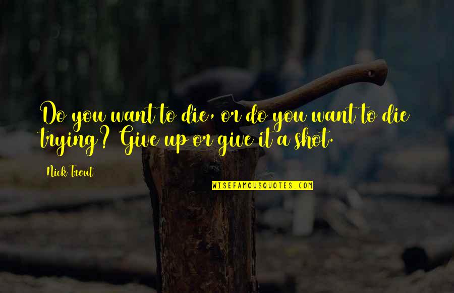 Nouvo Lc Quotes By Nick Trout: Do you want to die, or do you