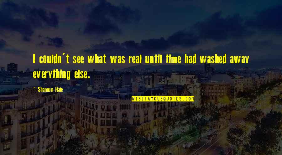 Nouvo Lc Quotes By Shannon Hale: I couldn't see what was real until time