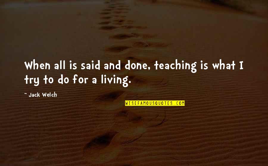 Nouvo S Quotes By Jack Welch: When all is said and done, teaching is