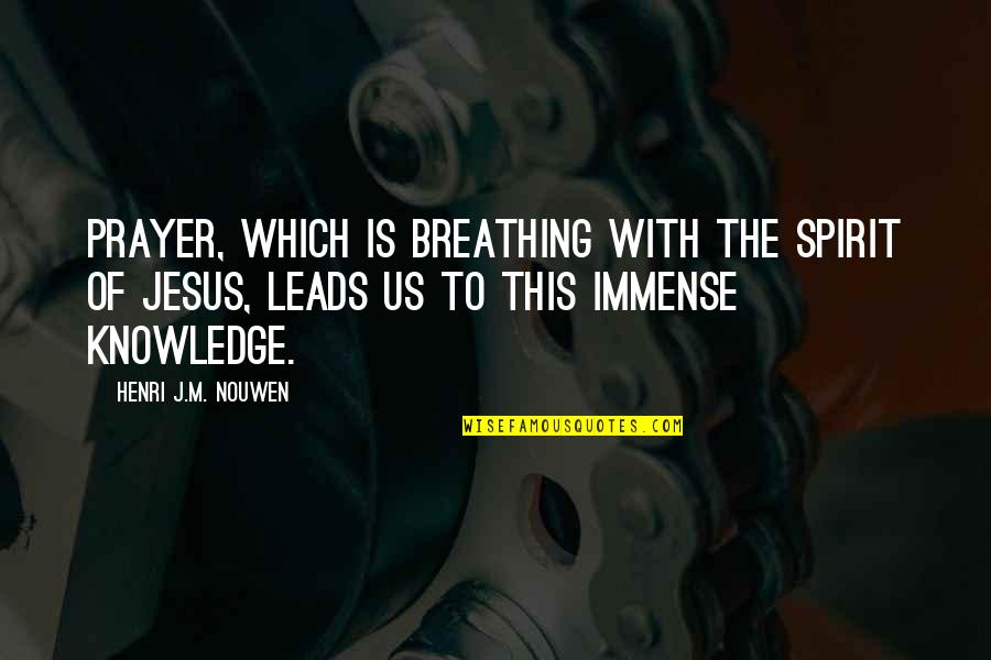 Nouwen Quotes By Henri J.M. Nouwen: Prayer, which is breathing with the Spirit of