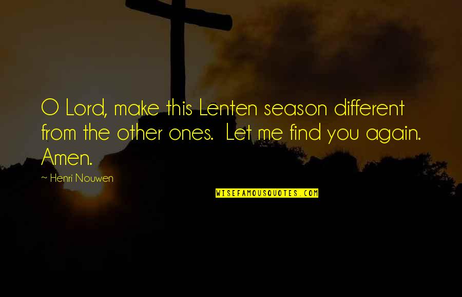 Nouwen Quotes By Henri Nouwen: O Lord, make this Lenten season different from