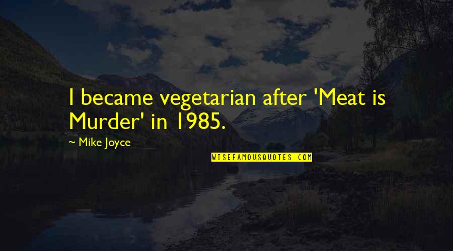 Nov Quotes By Mike Joyce: I became vegetarian after 'Meat is Murder' in