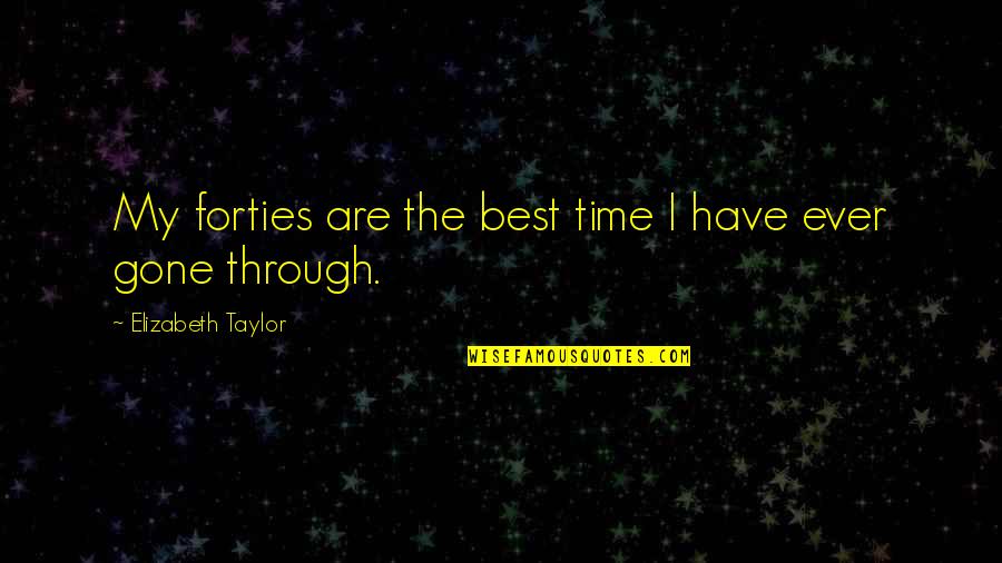 Nova Corps Quotes By Elizabeth Taylor: My forties are the best time I have Nova Corps Quotes By Elizabeth Taylor: My forties are the best time I have
