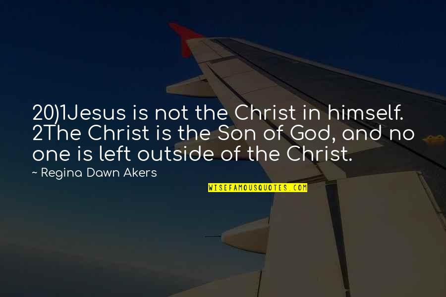Nova Corps Quotes By Regina Dawn Akers: 20)1Jesus is not the Christ in himself. 2The Nova Corps Quotes By Regina Dawn Akers: 20)1Jesus is not the Christ in himself. 2The
