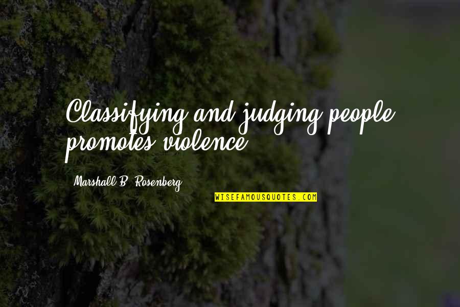 Nova Vida Quotes By Marshall B. Rosenberg: Classifying and judging people promotes violence. Nova Vida Quotes By Marshall B. Rosenberg: Classifying and judging people promotes violence.