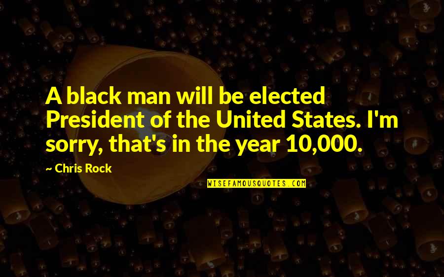 Novae Money Quotes By Chris Rock: A black man will be elected President of