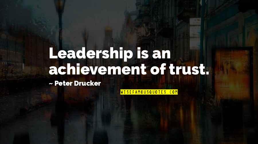 Novae Money Quotes By Peter Drucker: Leadership is an achievement of trust.