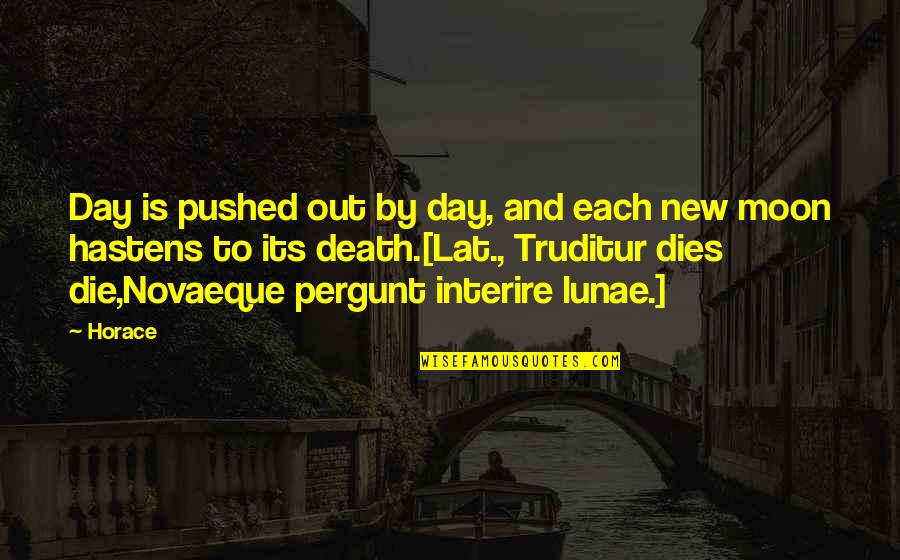 Novaeque Quotes By Horace: Day is pushed out by day, and each Novaeque Quotes By Horace: Day is pushed out by day, and each