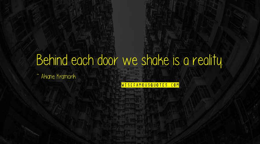 Novagard Russia Quotes By Akiane Kramarik: Behind each door we shake is a reality.