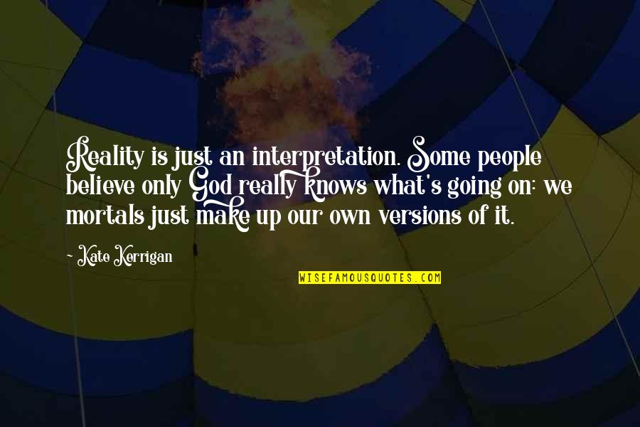 Novak Djokovic Inspirational Quotes By Kate Kerrigan: Reality is just an interpretation. Some people believe Novak Djokovic Inspirational Quotes By Kate Kerrigan: Reality is just an interpretation. Some people believe