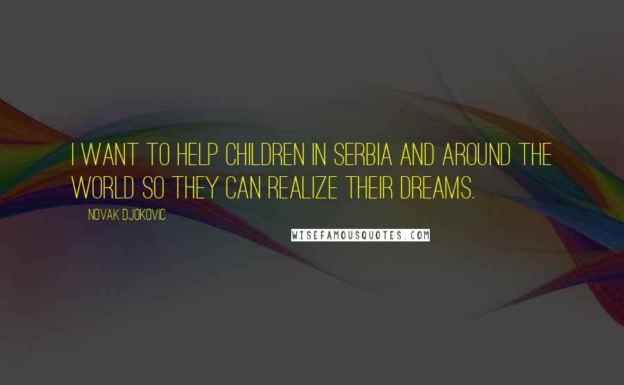 Novak Djokovic quotes: I want to help children in Serbia and around the world so they can realize their dreams.