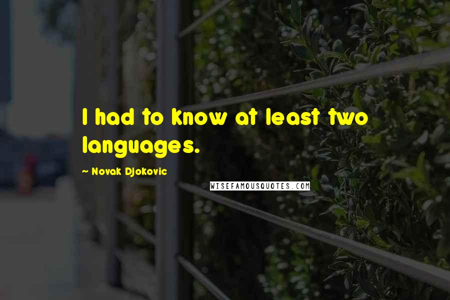 Novak Djokovic quotes: I had to know at least two languages.