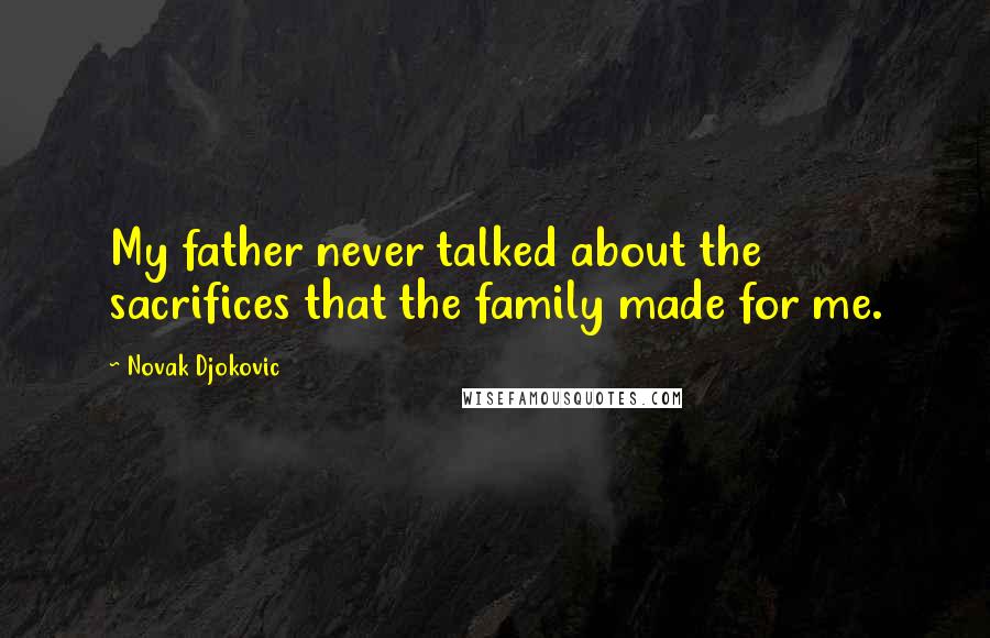 Novak Djokovic quotes: My father never talked about the sacrifices that the family made for me.