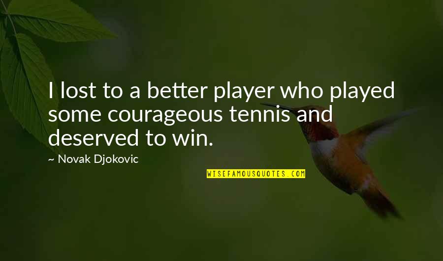 Novak Djokovic Quotes By Novak Djokovic: I lost to a better player who played