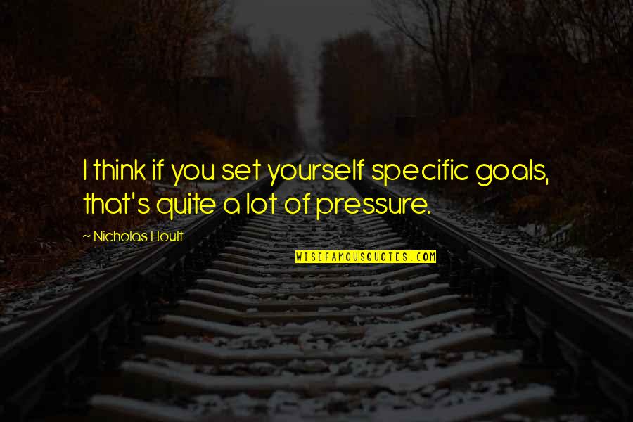 Novakabelka Quotes By Nicholas Hoult: I think if you set yourself specific goals,