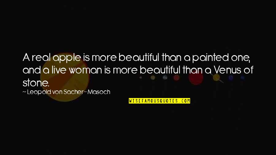 Novakal Quotes By Leopold Von Sacher-Masoch: A real apple is more beautiful than a Novakal Quotes By Leopold Von Sacher-Masoch: A real apple is more beautiful than a