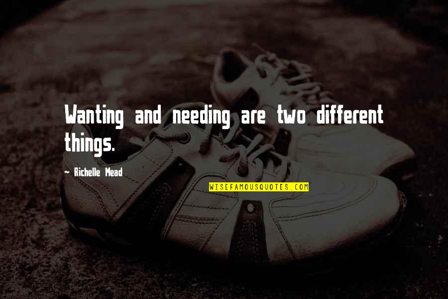 Novakid Quotes By Richelle Mead: Wanting and needing are two different things.